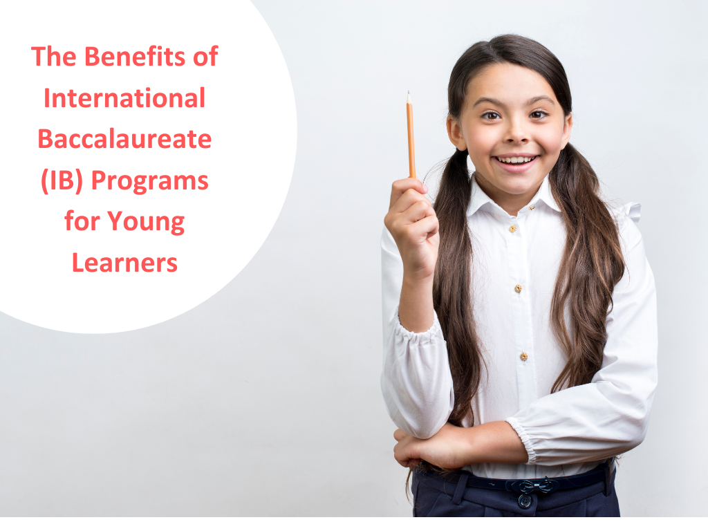 The Benefits of International Baccalaureate (IB) Programs for Young Learners