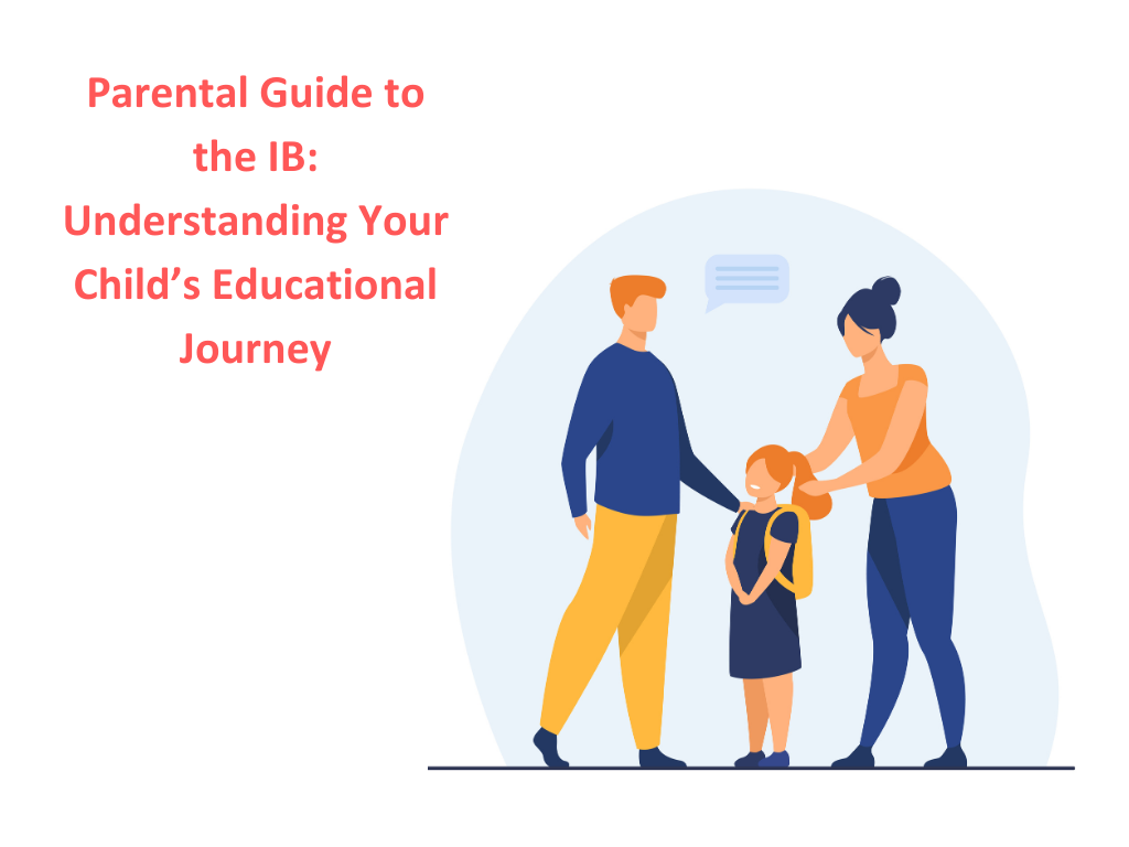 Parental Guide to the IB: Understanding Your Child’s Educational Journey