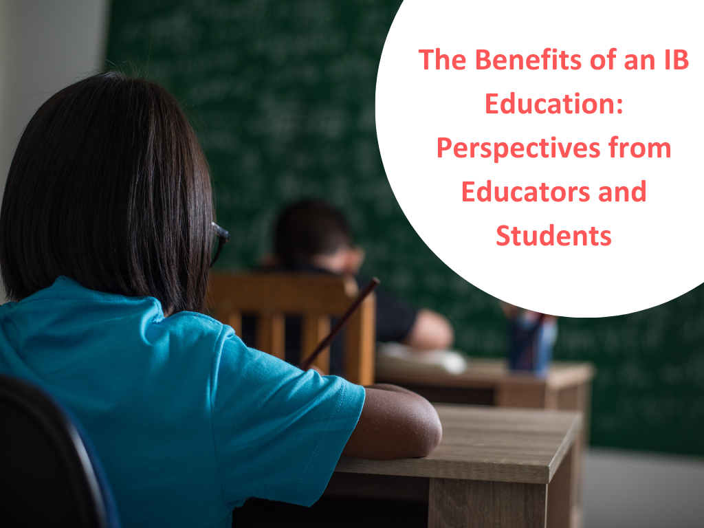 The Benefits of an IB Education: Perspectives from Educators and Students