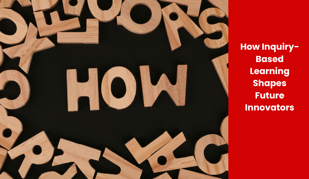 How Inquiry-Based Learning Shapes Future Innovators