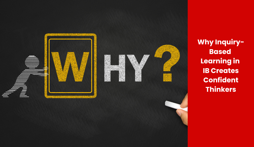 Why Inquiry-Based Learning in IB Creates Confident Thinkers