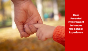 How Parental Involvement Enhances the School Experience