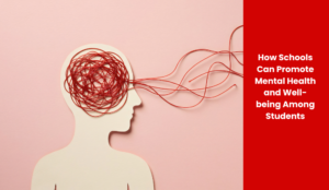 How Schools Can Promote Mental Health and Well-being Among Students