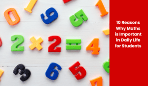 10 Reasons Why Maths is Important in Daily Life for Students