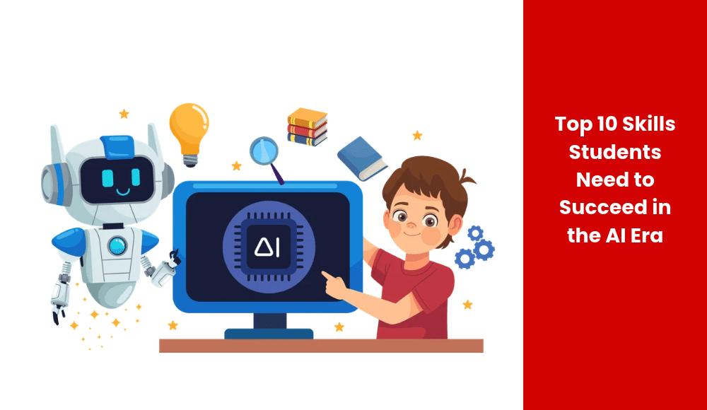 Top 10 Skills Students Need to Succeed in the AI Era